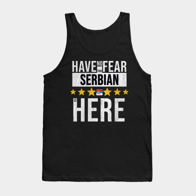 Have No Fear The Serbian Is Here - Gift for Serbian From Serbia Tank Top by Country Flags